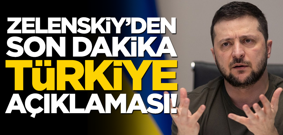 Zelenskiy'den son dakika Türkiye açıklaması