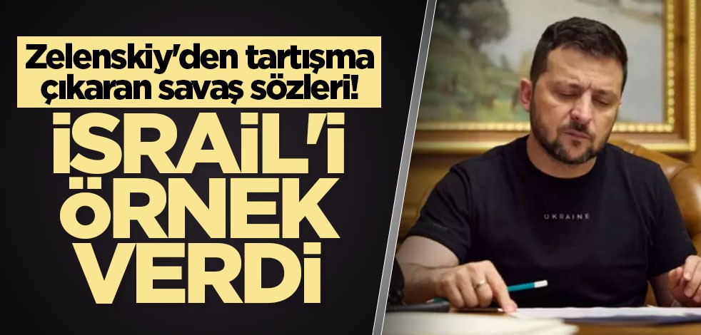 Zelenskiy'den tartışma çıkaran savaş sözleri! İsrail'i örnek verdi