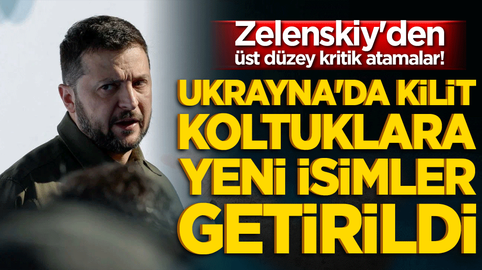 Zelenskiy'den üst düzey kritik atamalar! Ukrayna'da kilit koltuklara yeni isimler getirildi!