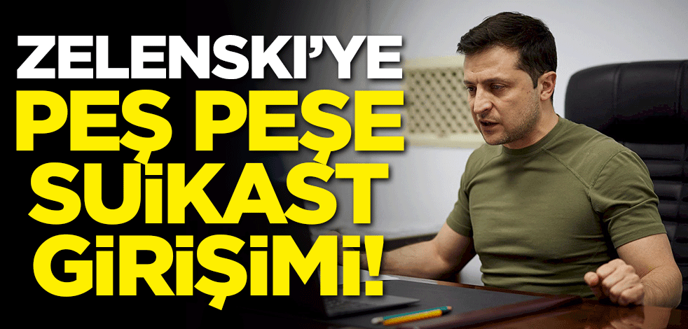 Zelenski'ye peş peşe suikast girişimi!