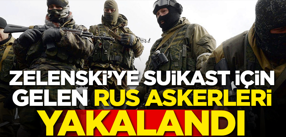 Zelenski'ye suikast için gelen Rus askerleri yakalandı