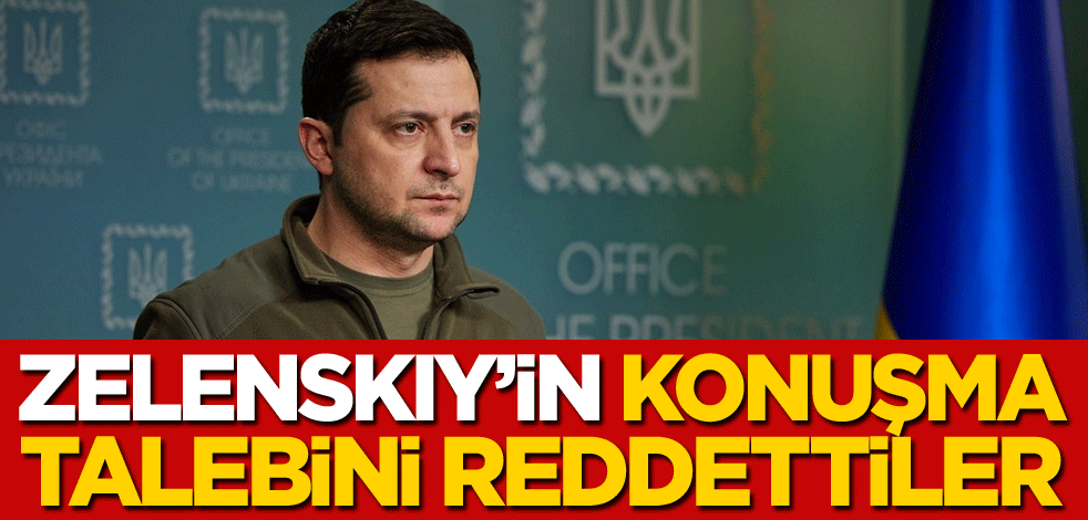Zelenskiy'in konuşma talebini reddettiler