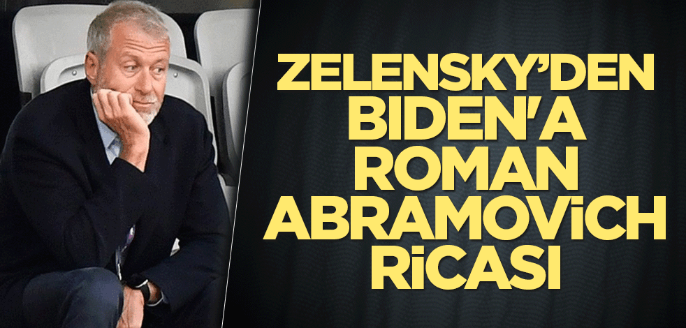 Zelensky'den, Biden'a Abramovich ricası