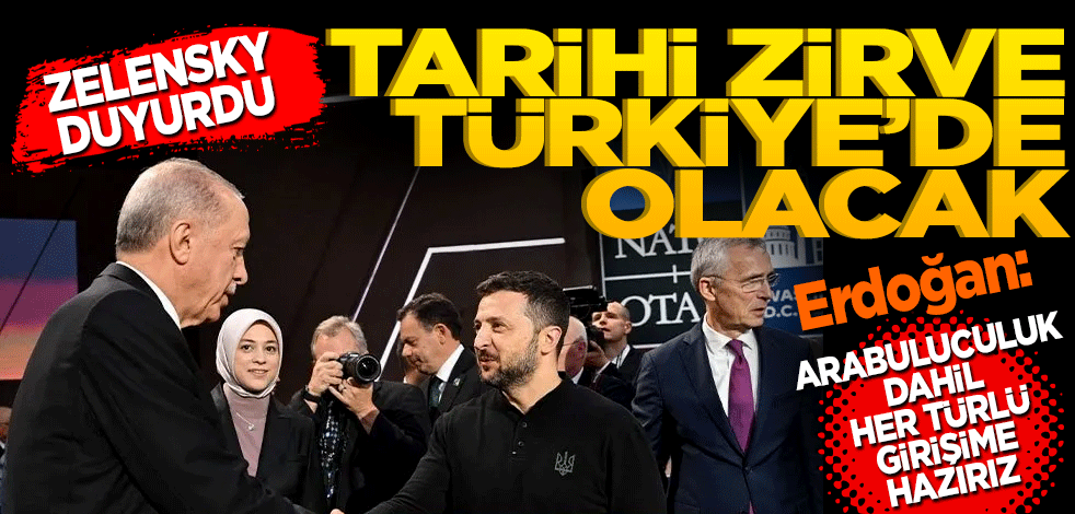 Zelensky: Tarihi zirve Türkiye’de olacak