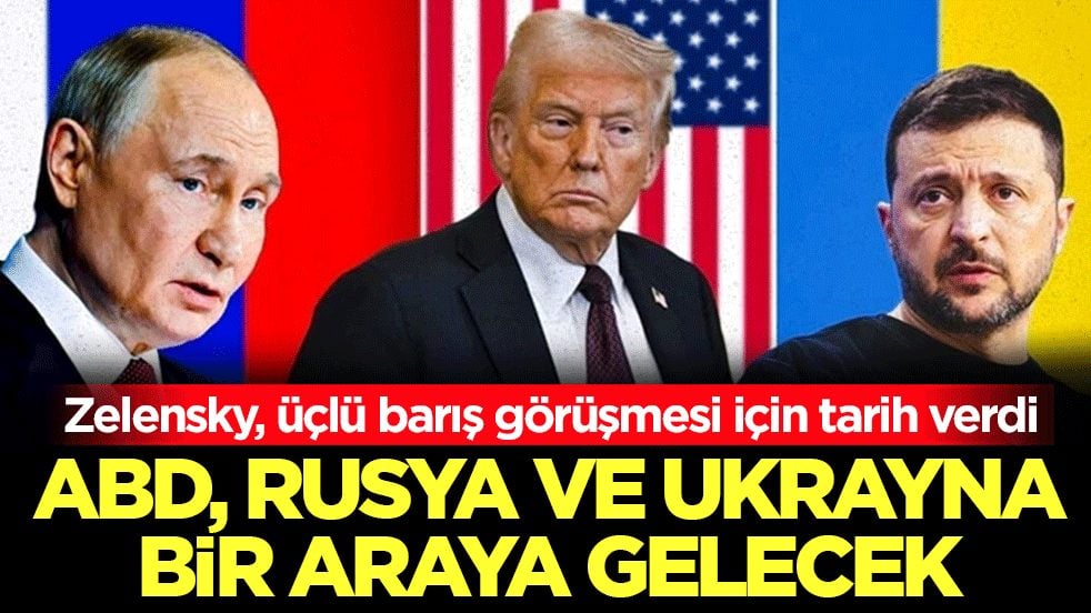 Zelensky, üçlü barış görüşmesi için tarih verdi: ABD, Rusya ve Ukrayna bir araya gelecek