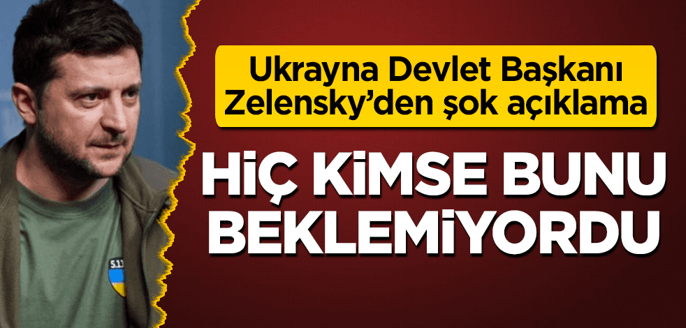Zelensky'den şok açıklama! Hiç kimse bunu beklemiyordu