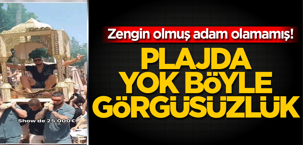 Zengin olmuş adam olamamış! Plajda yok böyle görgüsüzlük