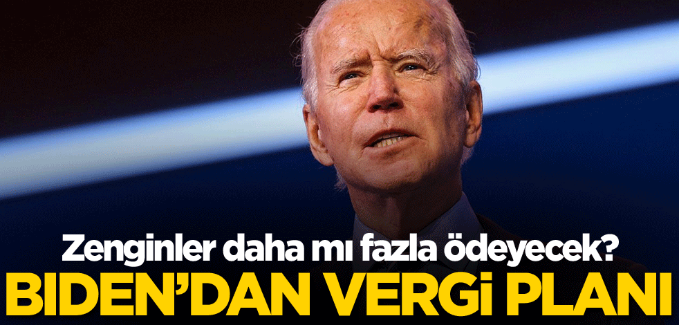 Zenginler daha mı fazla ödeyecek? Biden'dan vergi planı