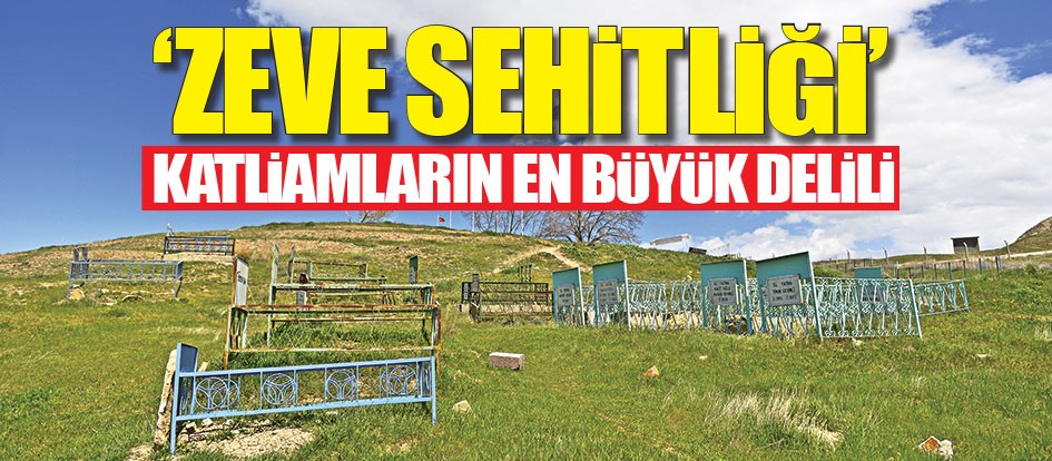 ‘Zeve Sehitliği’ katlİamların en büyük delili