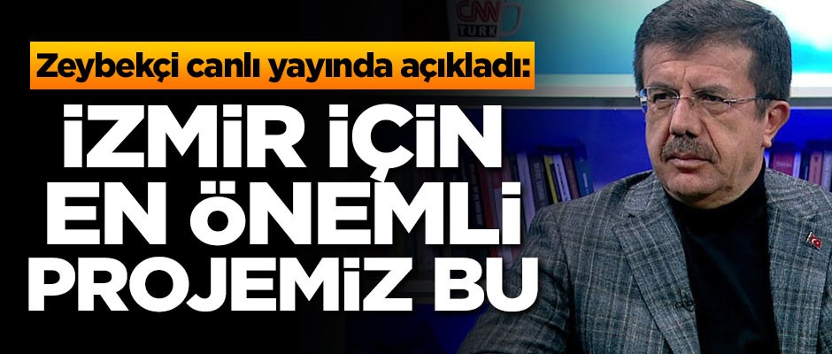Zeybekçi canlı yayında açıkladı: İzmir için en önemli projemiz bu