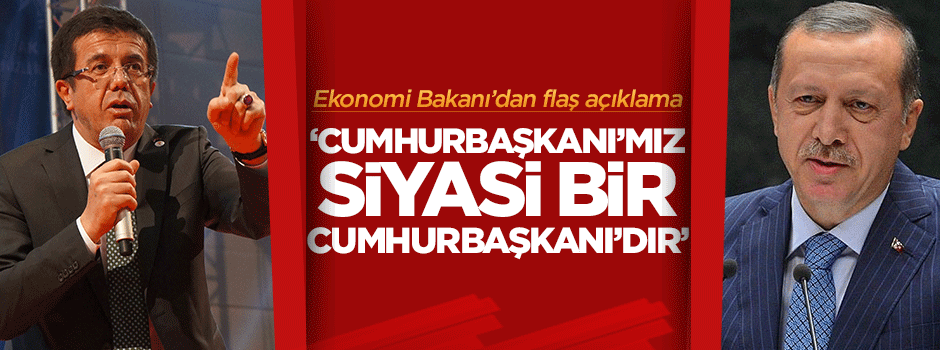 Zeybekci: Cumhurbaşkanı'mız siyasi bir Cumhurbaşkanı'dır