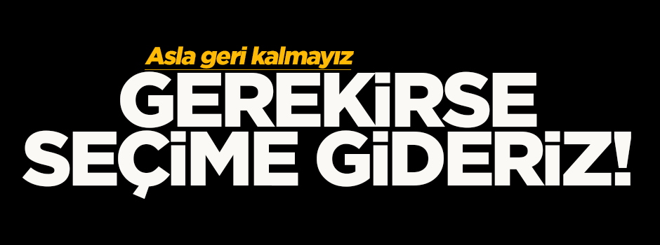 Zeybekçi: Gerekirse seçime gideriz