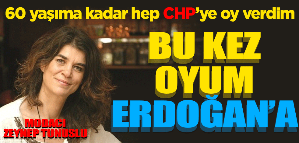 Zeynep Tunuslu: 60 yaşına kadar CHP'ye oy verdim, bu sefer oyum Erdoğan'a