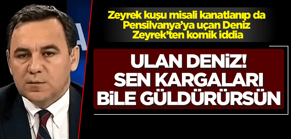 Zeyrek kuşu gibi Pensilvanya’lara uçan Deniz Zeyrek güldürdü