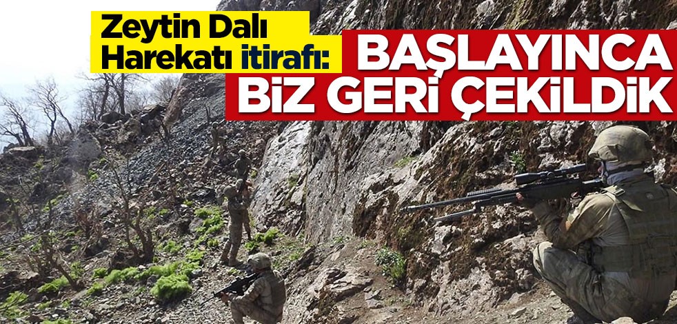 'Zeytin Dalı Harekatı' itirafı: Başlayınca geri çekildik