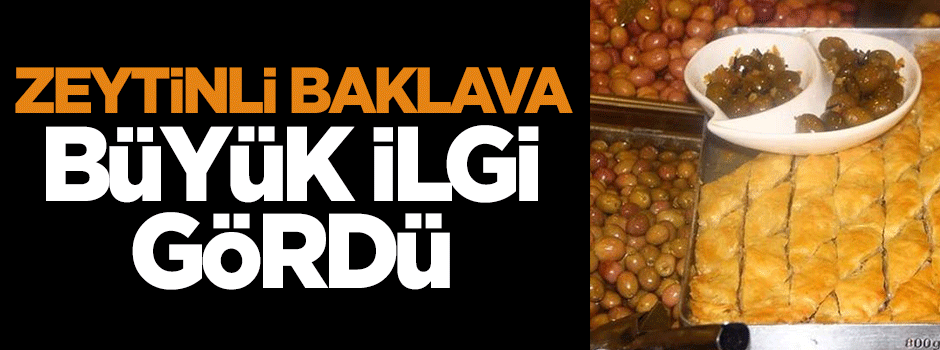 Zeytinli baklava büyük ilgi gördü