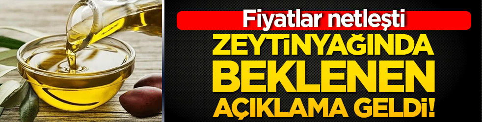 Zeytinyağında beklenen açıklama geldi! Fiyatlar netleşti