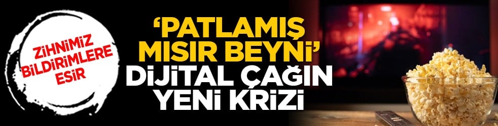 Zihnimiz bildirimlere esir: ‘Patlamış mısır beyni’ dijital çağın yeni krizi