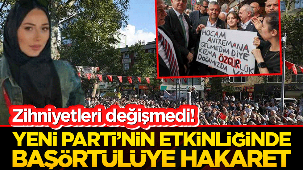 Zihniyetleri değişmedi! Yeni Parti’nin etkinliğinde başörtülüye hakaret