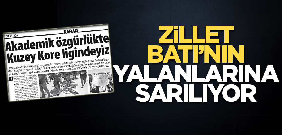 Zillet, Batı’nın yalanlarına sarılıyor