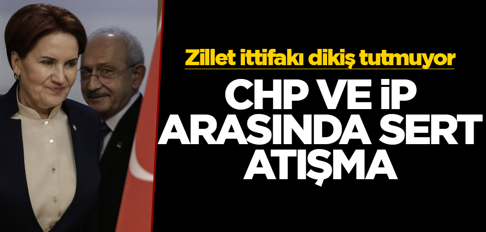 Zillet ittifakı dikiş tutmuyor! CHP ve İP arasında sert atışma