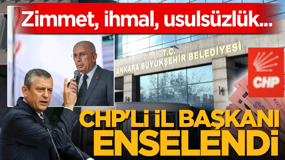Zimmet, ihmal, usulsüzlük... CHP Ankara İl Başkanı Ümit Erkol enselendi