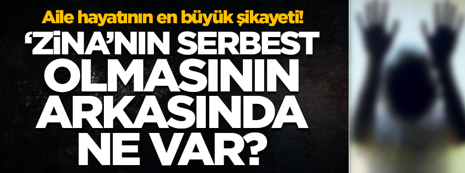 'Zina'nın serbest olmasının arkasında ne var?