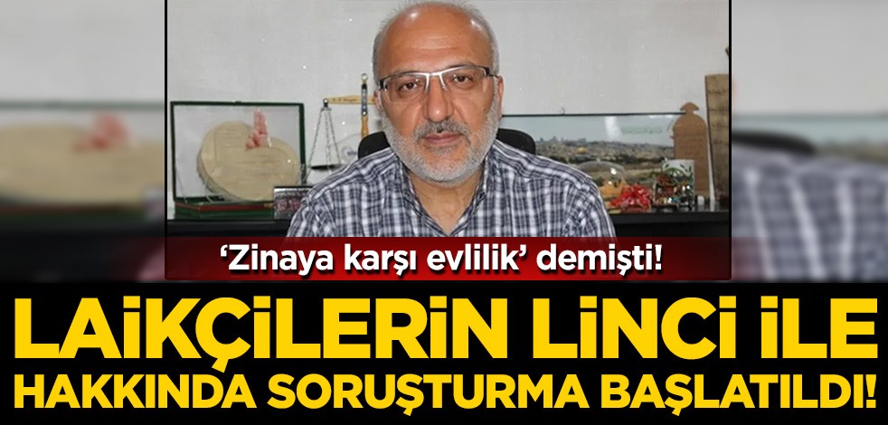 "Zinaya karşı evlilik" demişti! Laikçilerin hedefe koyduğu Uysal hakkında soruşturma başlatıldı