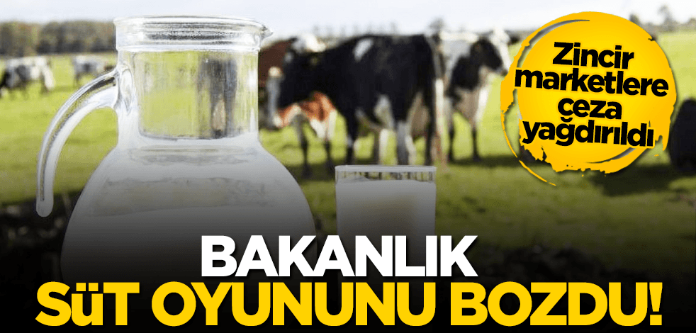 Zincir marketlerin süt oyunu bozuldu!Bakanlık ceza yağdırdı