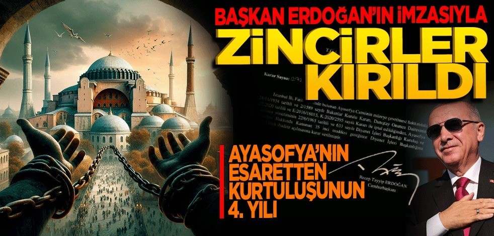 Zincirler Başkan Erdoğan’ın imzasıyla kırıldı! Ayasofya’nın esaretten kurtuluşunun 4. yılı