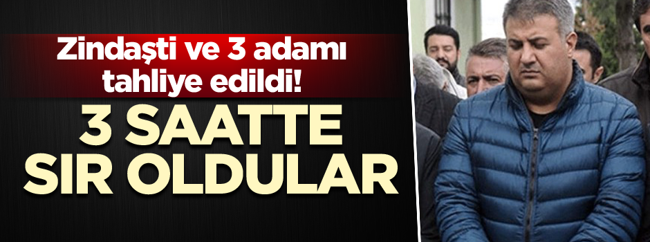 Zindaşti ve 3 adamı tahliye edildi! 3 saatte sır oldular
