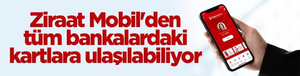 Ziraat Mobil'den yenilikçi özellikler! Tüm bankalardaki kartlara ulaşılabiliyor