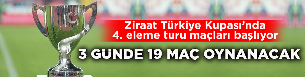 Ziraat Türkiye Kupası’nda 4. eleme turu maçları başlıyor