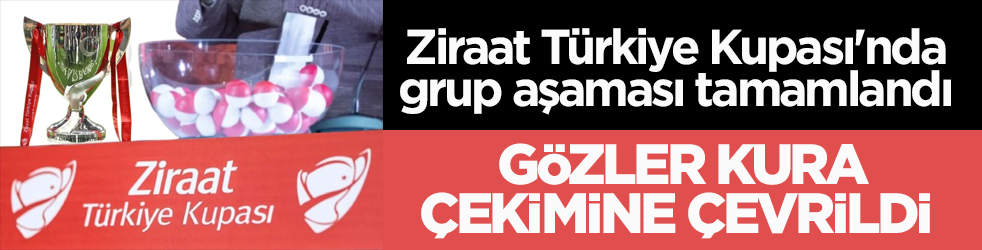 Ziraat Türkiye Kupası'nda grup aşaması tamamlandı! Gözler kura çekimine çevrildi