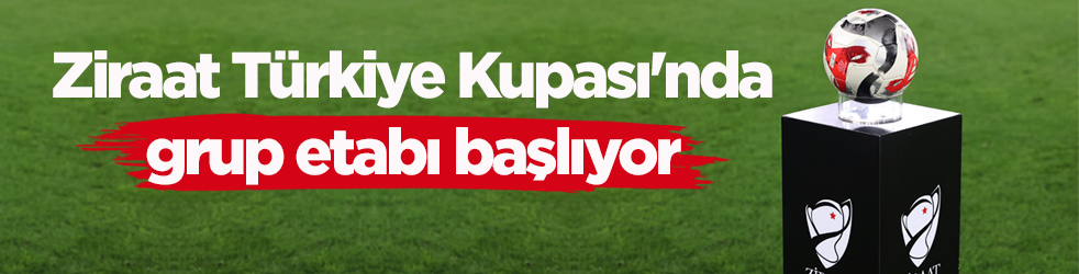 Ziraat Türkiye Kupası'nda grup etabı başlıyor