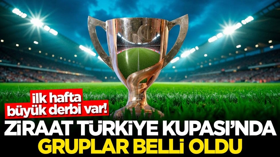 Ziraat Türkiye Kupası'nda gruplar belli oldu