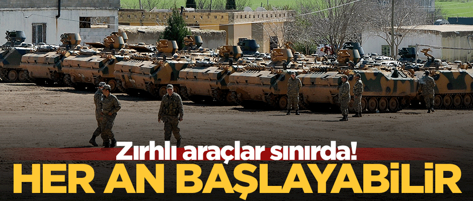 Zırhlı araçlar sınır hattında! Güvenli bölge için geri sayım