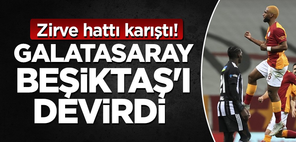 Zirve hattı karıştı! Galatasaray, Beşiktaş'ı devirdi