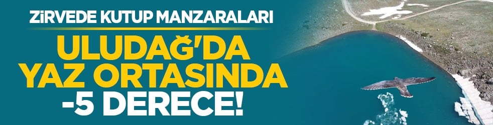 Zirvede kutup manzaraları: Uludağ'da yaz ortasında -5 derece!