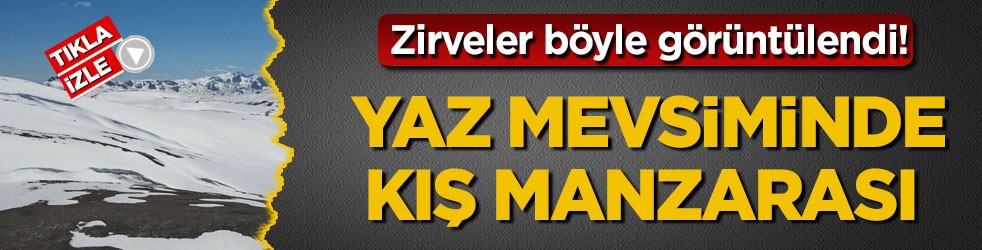 Zirveler böyle görüntülendi! Yaz mevsiminde kış manzarası