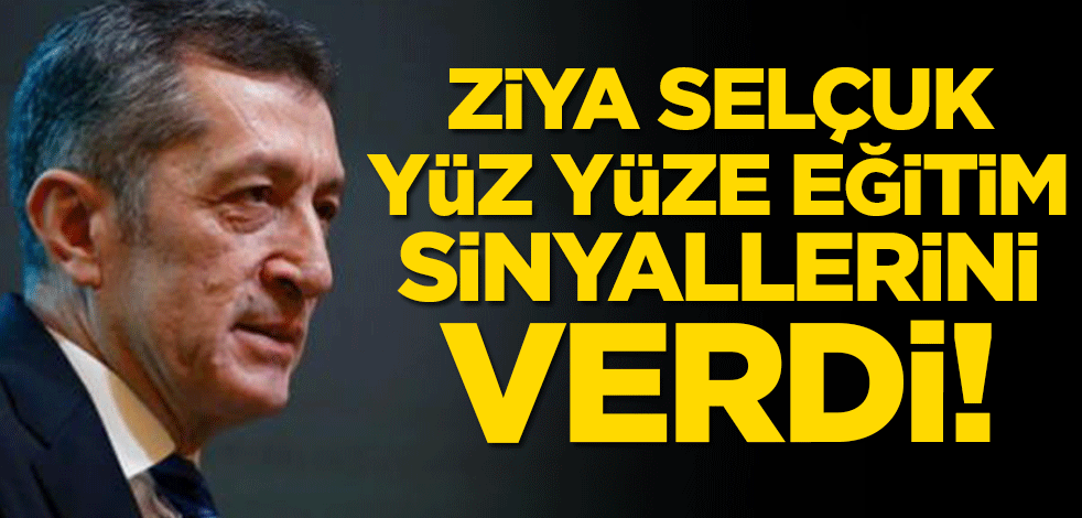 Ziya Selçuk yüz yüze eğitim sinyallerini verdi!