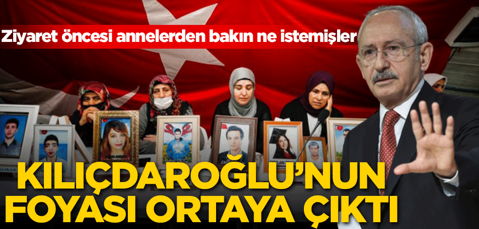 Ziyaret öncesi annelerden bakın ne istemişler! Kılıçdaroğlu'nun foyası ortaya çıktı