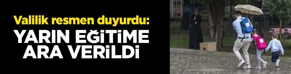 Valilik resmen duyurdu: Yarın eğitime ara verildi