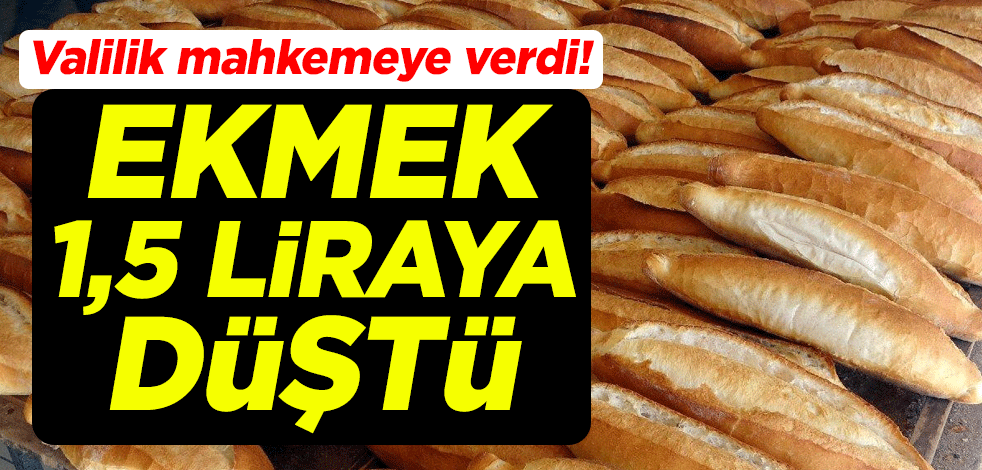 Zonguldak Valiliği mahkemeye verdi! Ekmek 1,5 liraya düştü