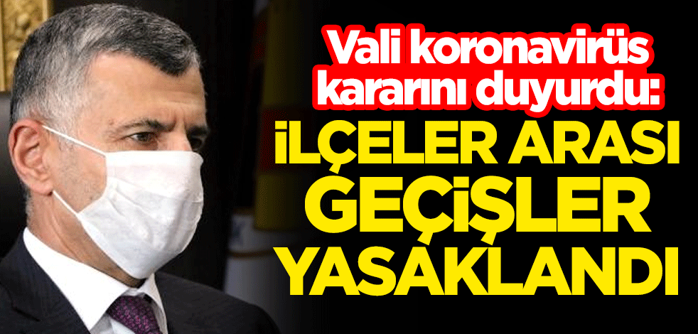 Zonguldak Valisi Erdoğan Bektaş duyurdu: İlçeler arası geçişler yasaklandı