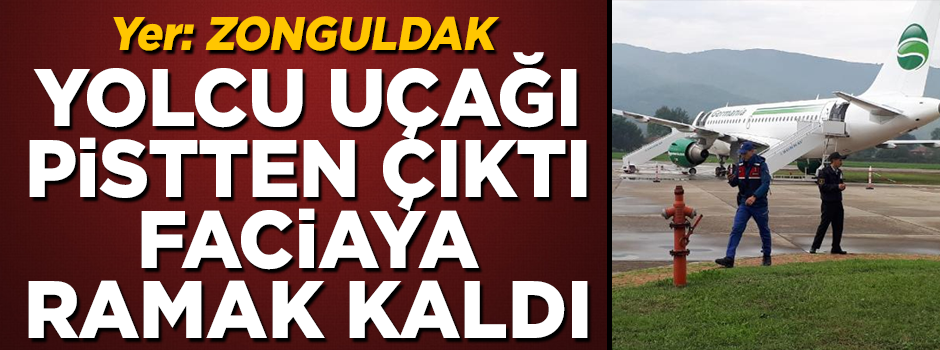 Zonguldak'ta facianın eşiğinden dönüldü! Yolcu uçağı pistten çıktı