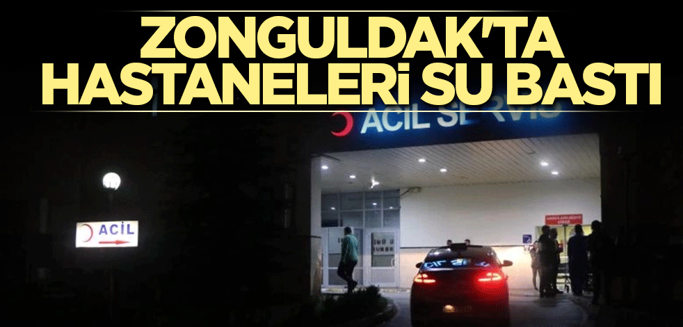 Zonguldak'ta hastaneleri su bastı