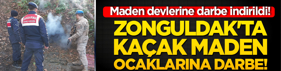 Zonguldak'ta kaçak maden ocaklarına darbe!