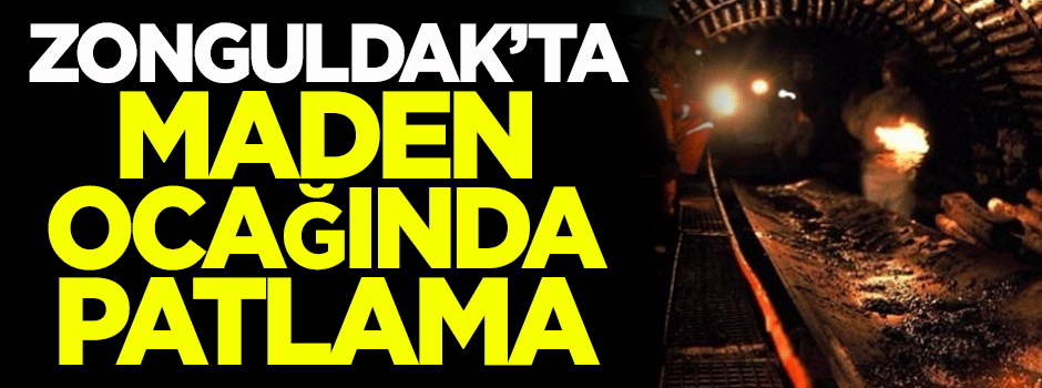 Zonguldak'ta maden ocağında patlama!