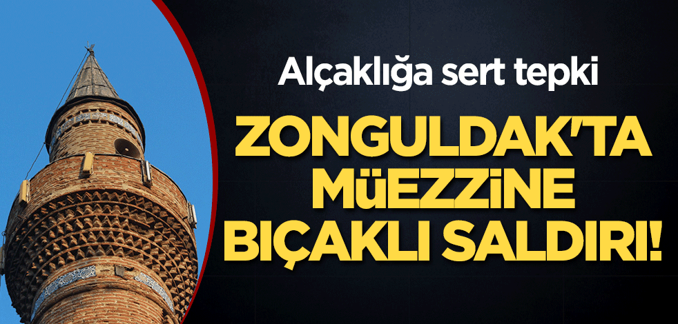 Zonguldak'ta müezzine bıçaklı saldırı! Alçaklığa sert tepki